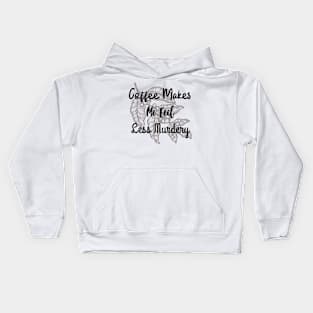 Coffee makes me feel less murdery Kids Hoodie